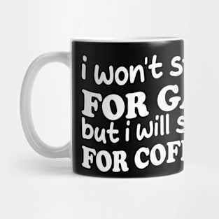 i won't stop for gas but i will stop for coffee Mug